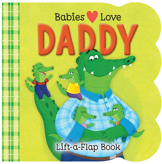 Babies Love Daddy Lift-a-Flap Board Book (Father's Day)
