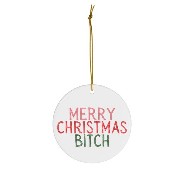 Merry Christmas Bitch Ornament