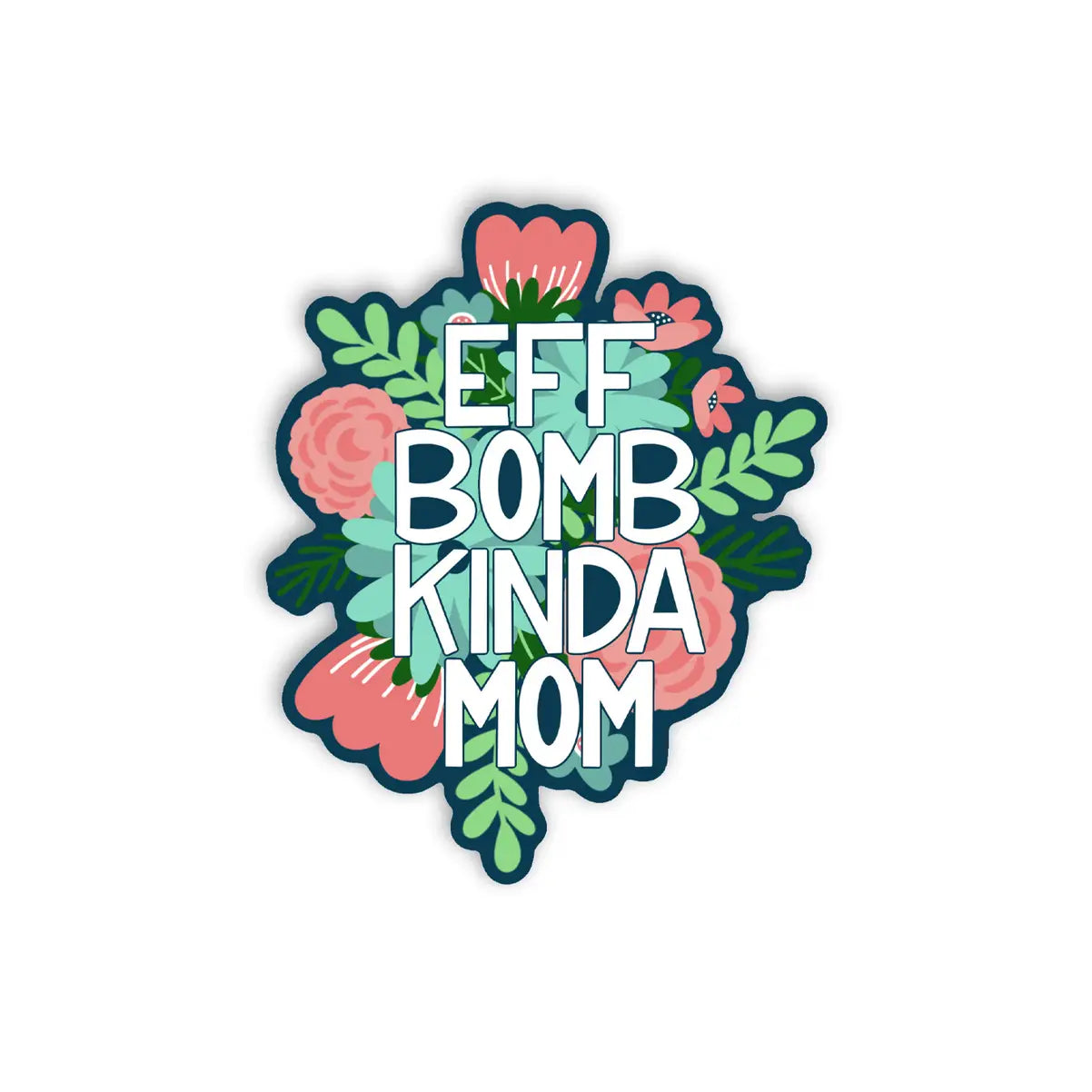 Eff Bomb Kinda Mom — Sticker