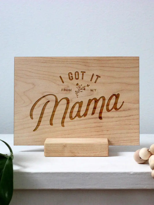 "Got It From My Mama" Wooden Card