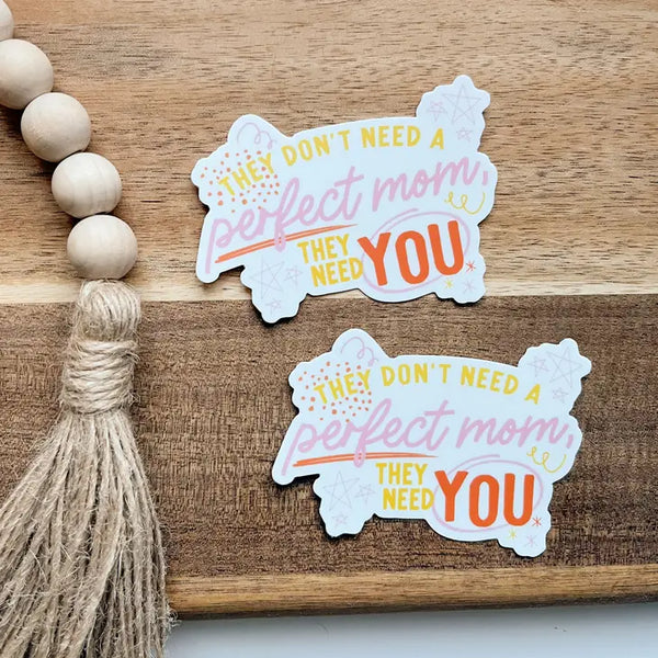 They Don't Need a Perfect Mom...Sticker