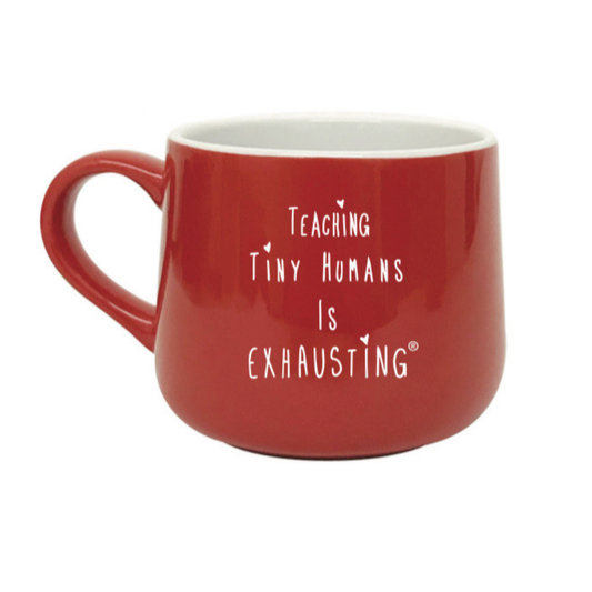 Teaching Tiny Humans is Exhausting Mug