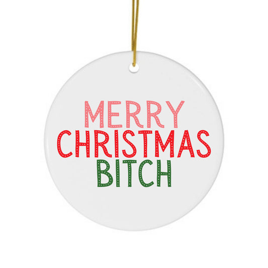 Merry Christmas Bitch Ornament