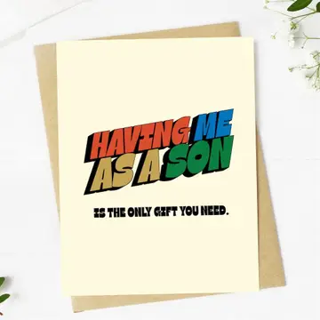 Having Me As A Son is the Only Gift You Need Card