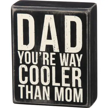 Dad, You're Way Cooler Than Mom Box Sign