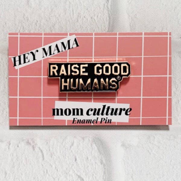 "Raise Good Humans" Enamel Pin
